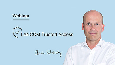 Portrait of Christian Schallenberg next to the inscription "Webinar: LANCOM Trusted Access"